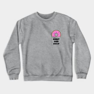 Donut Ever Give Up Crewneck Sweatshirt